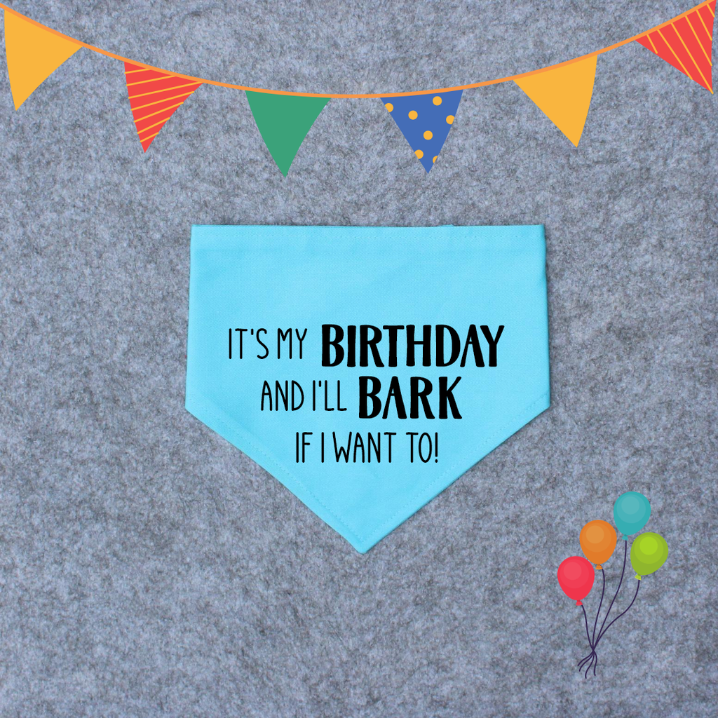 Birthday Dog Bandana - It's My Birthday and I'll Bark if I Want To