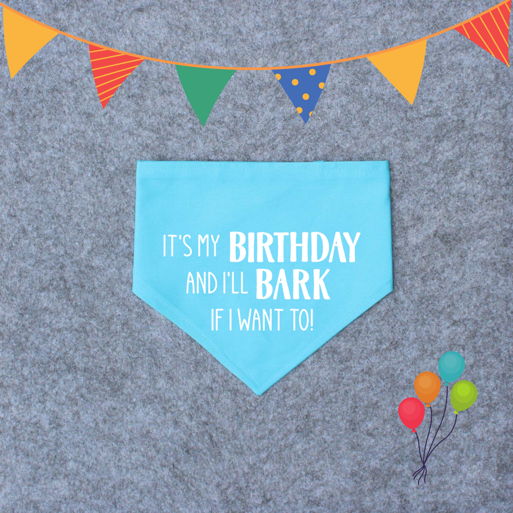 Birthday Dog Bandana - It's My Birthday and I'll Bark if I Want To